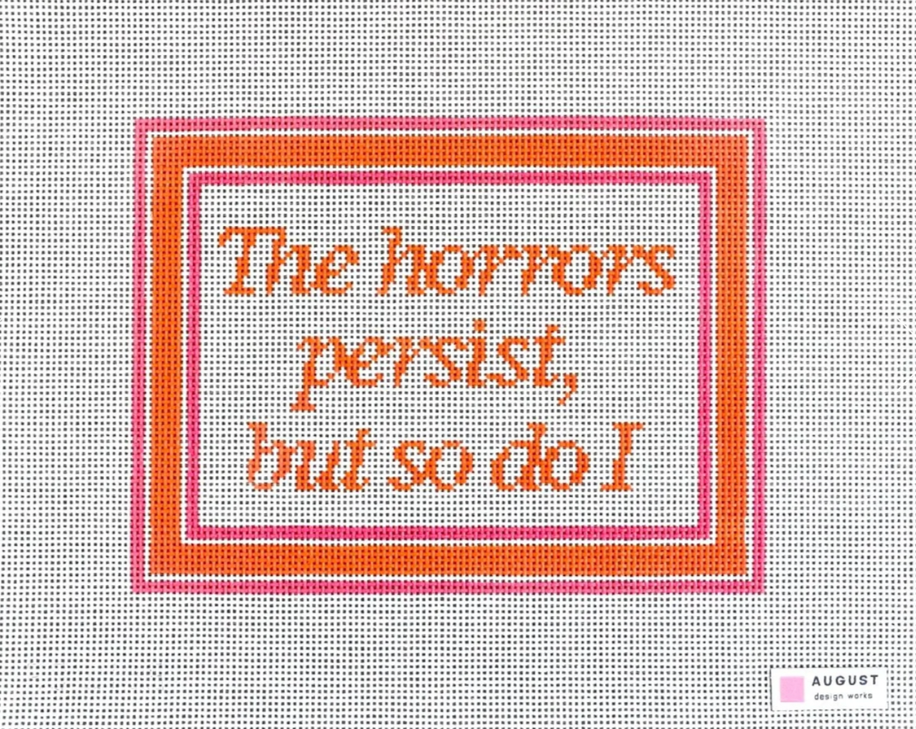 The Horrors Persist But So Do I (Pink/Orange)