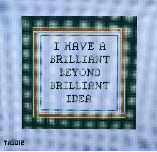 I Have A Brilliant Beyond Brilliant Idea